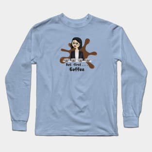 But First .... Coffee Long Sleeve T-Shirt